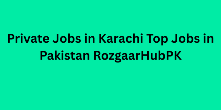 Private Jobs in Karachi Top Jobs in Pakistan RozgaarHubPK
