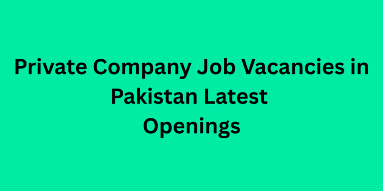 Private Company Job Vacancies in Pakistan Latest Openings