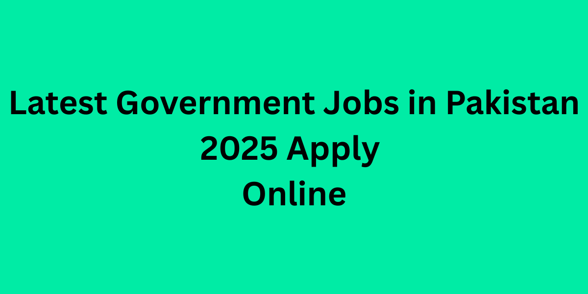 Latest Government Jobs in Pakistan 2025 Apply Online