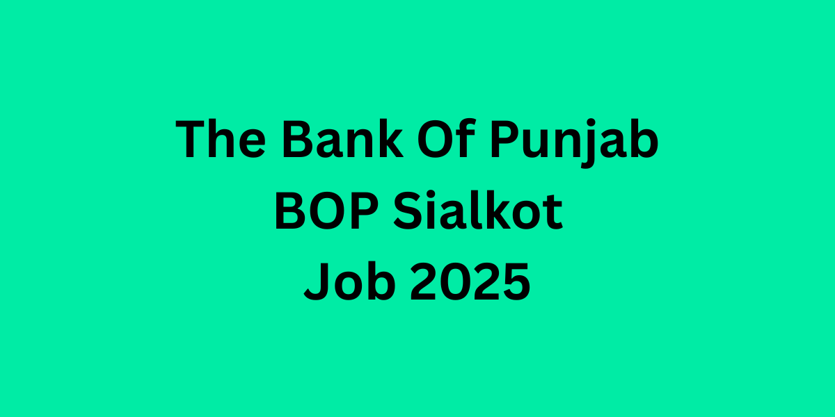 The Bank Of Punjab BOP Sialkot Job 2025