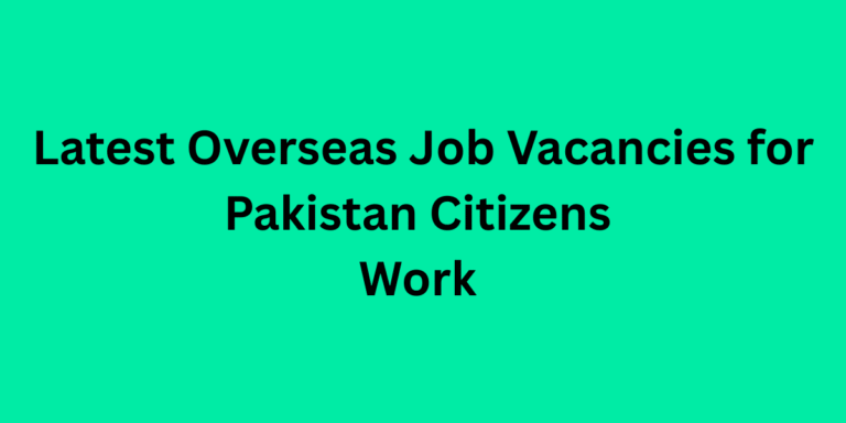 Latest Overseas Job Vacancies for Pakistan Citizens Work