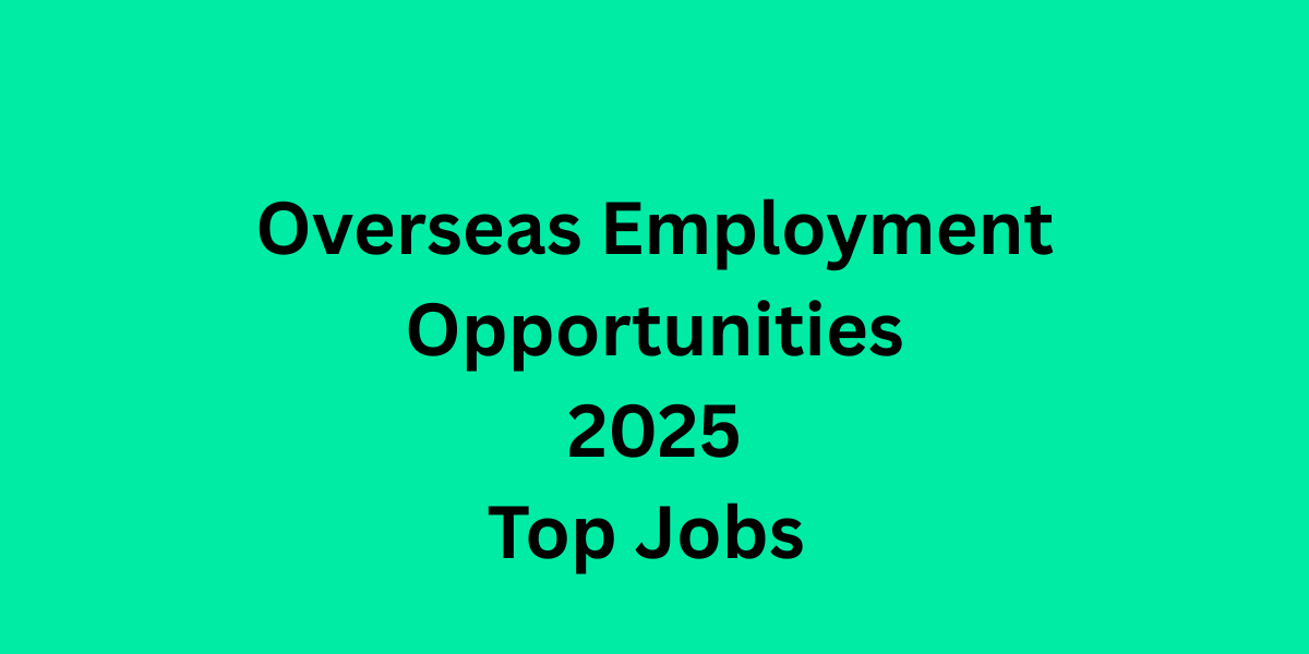 Overseas Employment Opportunities 2025 Top Jobs