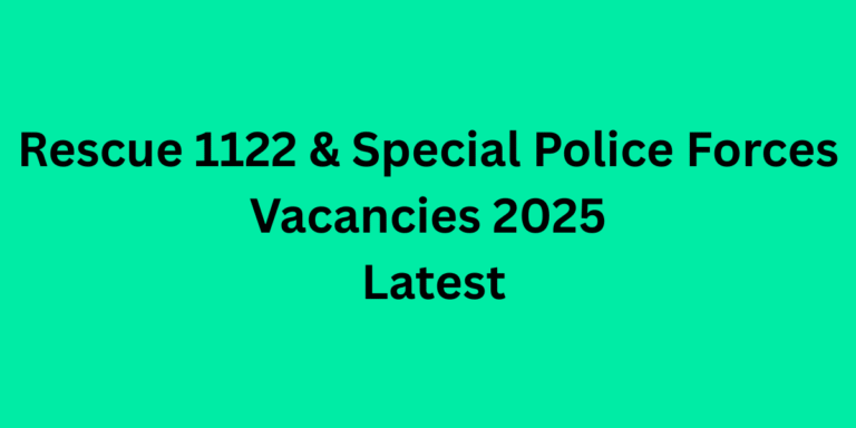 Rescue 1122 & Special Police Forces Vacancies 2025 Latest